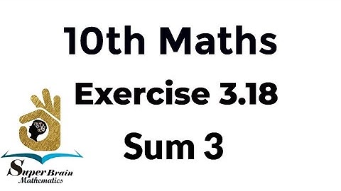 10th maths Exercise 3.18 Sum 3 | Class 10 Maths Exercise 3.18 3rd sum | Super Brain Mathematics