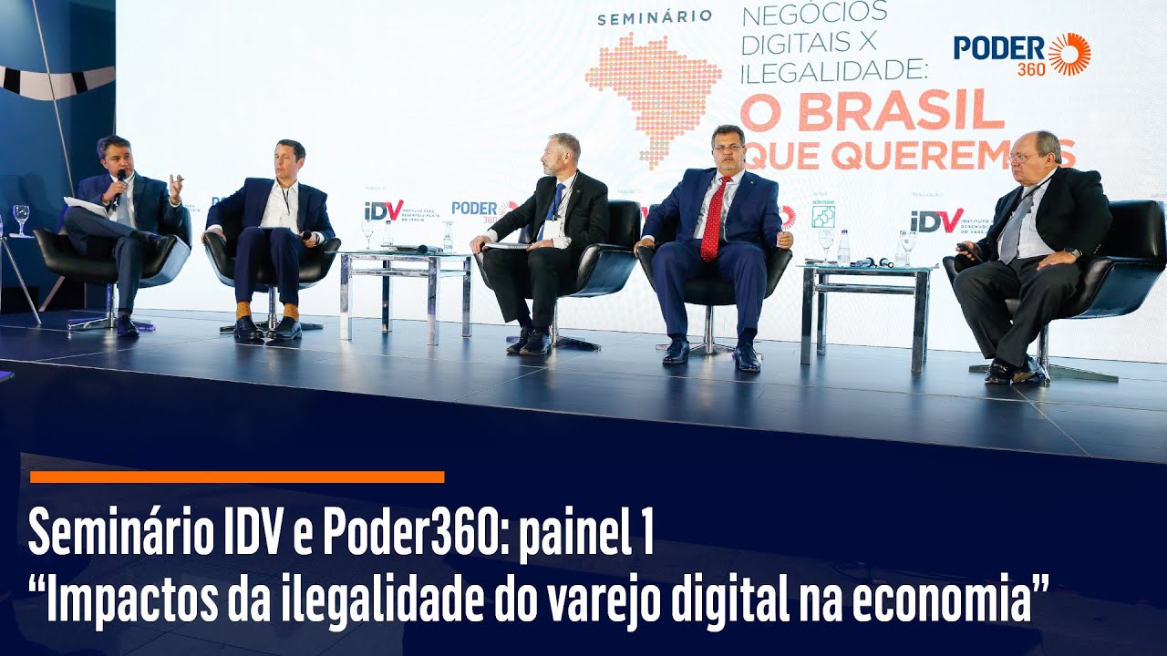 Seminário IDV e Poder360: painel 1 –  “Impactos da ilegalidade do varejo digital na economia”