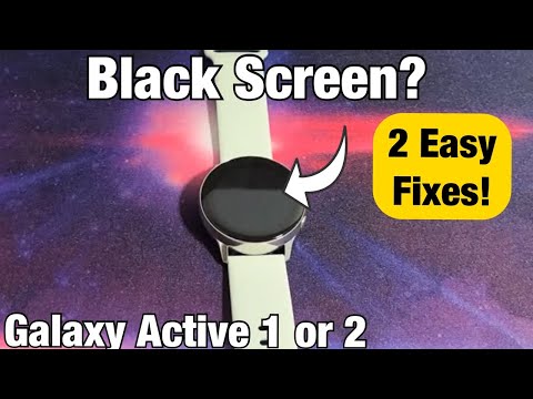 Galaxy Active 1 or 2: Black Screen? 2 Easy Fixes