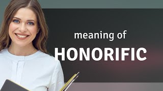 Honorific — meaning of HONORIFIC