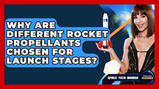 Why Are Different Rocket Propellants Chosen For Launch Stages? - Space Tech Insider
