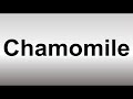 How to Pronounce Chamomile