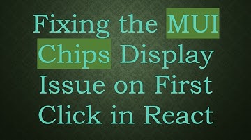 Fixing the MUI Chips Display Issue on First Click in React