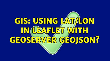GIS: Using LAT/LON in Leaflet with Geoserver GeoJSON? (2 Solutions!!)
