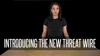 Introducing the new Threat Wire