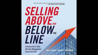Selling Above and Below the Line: Convince the C-Suite. Win Over Management. Secure the Sale.