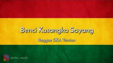 Benci Kusangka Sayang Reggae SKA
