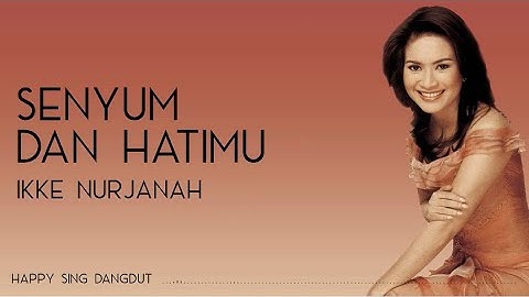 Ikke Nurjanah - Senyum Dan Hatimu (Lirik)