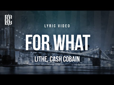 Lithe For What Feat Cash Cobain Lyrics