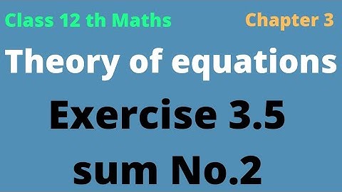 class 12th maths|Exercise 3.5 sum 2 | chapter 3 |theory of equations