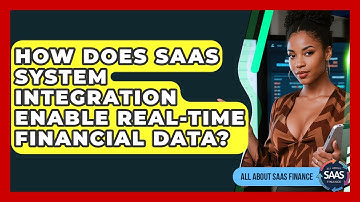 How Does SaaS System Integration Enable Real-time Financial Data? - All About SaaS Finance