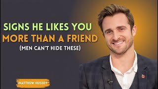 Signs He Likes You More Than a Friend (Men Can’t Hide These) | Matthew Hussey| BEST SPEECH