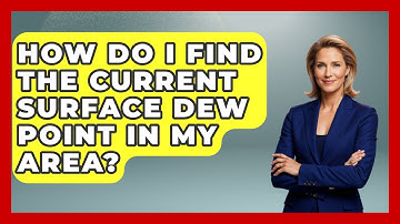 How Do I Find The Current Surface Dew Point In My Area? - Weather Watchdog