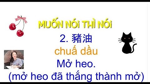 Thông thả học tiếng Quảng Đông bài 952: Cùng đọc 52 từ câu trả lời bạn đọc.￼ Mở heo 肥豬肉￼fì chuấ dục