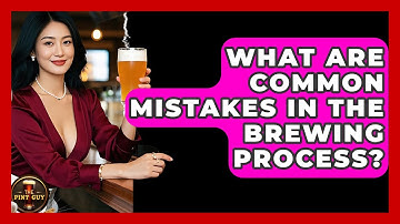 What Are Common Mistakes in the Brewing Process? - The Pint Guy