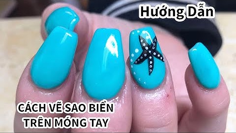 Hướng dẫn cách vẽ sao biển | Nails Thanh Tâm Cuộc Sống ở Mỹ