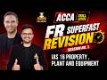 ACCA| FR Superfast Revision Session No 1| IAS 16 Property , Plant and Equipment