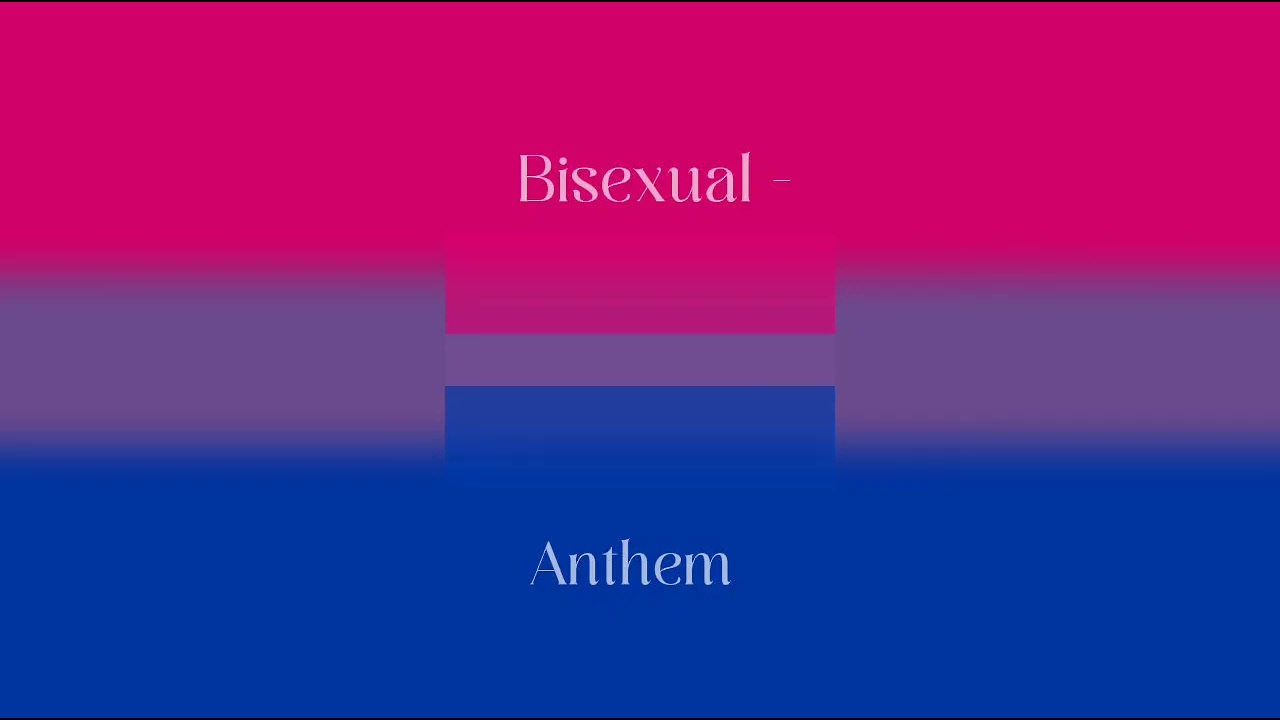 Anthem - Bisexual (sped up)