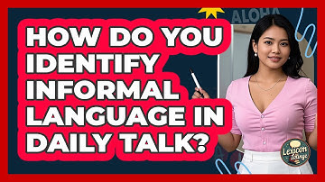 How Do You Identify Informal Language In Daily Talk? - Lexicon Lounge