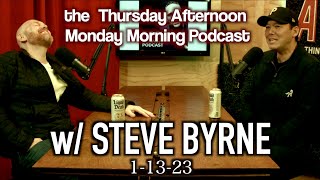 Thursday Afternoon Monday Morning Podcast 1-13-23 W/Steve Byrne