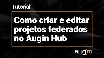 Como criar e editar projetos federados no Augin Hub