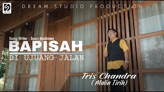 Download lagu Tris Chandra - Bapisah Diujuang Jalan