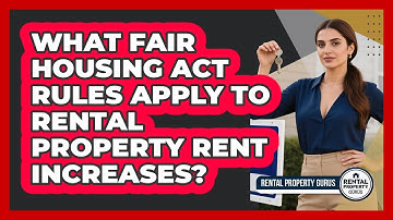 What Fair Housing Act Rules Apply To Rental Property Rent Increases? - Rental Property Gurus