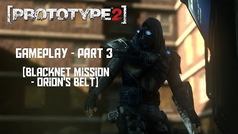Prototype 2 Gameplay - Part 3 [Blacknet Mission - Orion