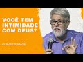 Cláudio Duarte - Você tem intimidade com Deus | Palavras de Fé