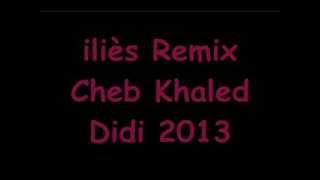 Iliès Feat Cheb Khaled - Remix Didi Raï Nb