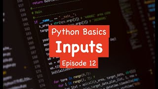 Python Basics - Inputs (Episode 12)