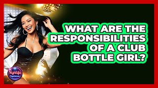 What Are The Responsibilities Of A Club Bottle Girl? - Nightlife Experiences