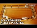 SC Modding #5: Acrylic Polishing