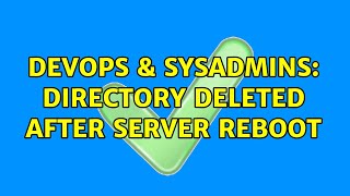 DevOps & SysAdmins: Directory deleted after server reboot Profile