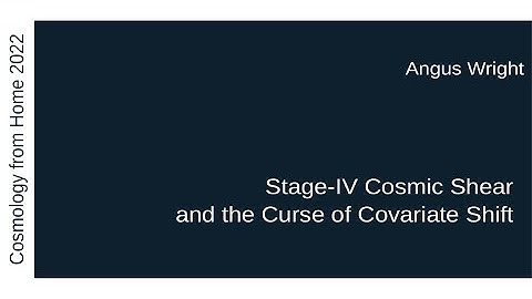 Angus Wright | Stage-IV Cosmic Shear and the Curse of Covariate Shift