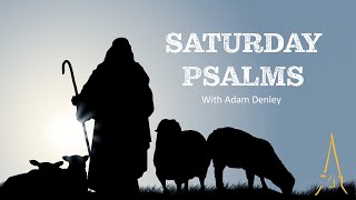 Saturday Psalms Psalm 2 With Adam Denley