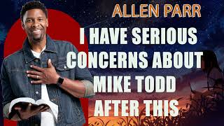 I have SERIOUS Concerns About Mike Todd After This - Allen Parr