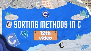 C PROGRAMMING 12 - SORTING METHODS IN C LANGUAGE | FULL GUIDE