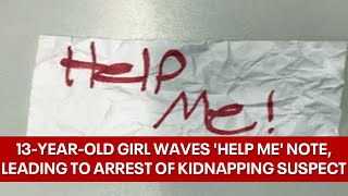 13-year-old girl waves 'help me' note, leading to arrest of kidnapping suspect from North Texas