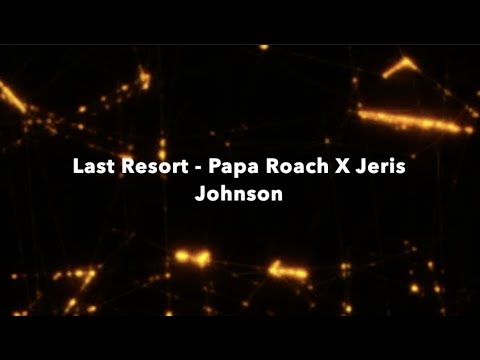 Last Resort - Papa Roach X Jeris Johnson (lyrics)