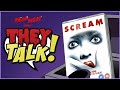 Scream | THEY TALK!