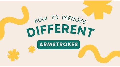 VIDEO #2: HOW TO IMPROVE DIFFERENT ARM STROKES