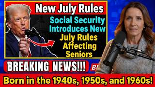 Social Security Introduces New July Rules Affecting Seniors Born in the 1940s, 1950s, and 1960s!