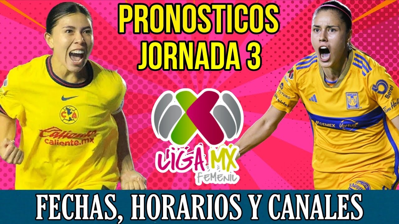 JORNADA 3 LIGA MX FEMENIL APERTURA 2025, FECHAS HORARIOS Y CANALES ...