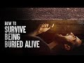 How to Survive Being Buried Alive