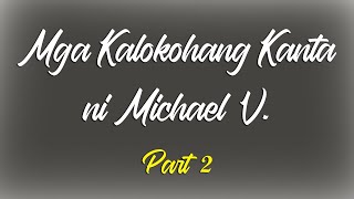 Mga Kalokohang Kanta ni 'Bitoy' Michael V. (Spoof & Funny Songs) | Part 2