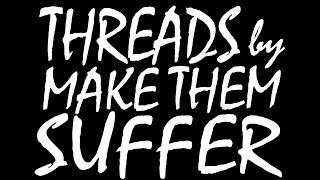 Make Them Suffer - Threads //lyrics//