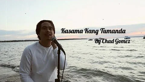KASAMA KANG TUMANDA BY CHAD GOMEZ