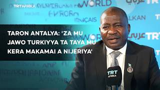 Taron Antalya Za Mu Jawo Turkiyya Ta Taya Mu Kera Makamai A Nijeriya