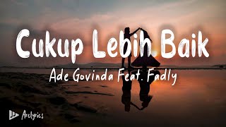 Cukup Lebih Baik Ade Govinda feat  Fadly (Lirik)